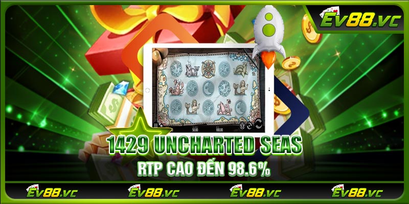 1429 Uncharted Seas RTP cao đến 98.6%