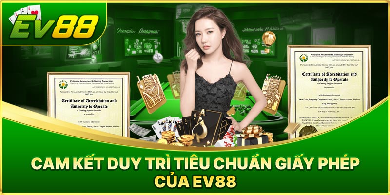 Cam kết duy trì tiêu chuẩn giấy phép của EV88