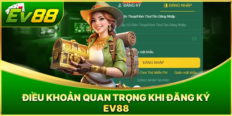 Điều Khoản Quan Trọng Khi Đăng Ký EV88