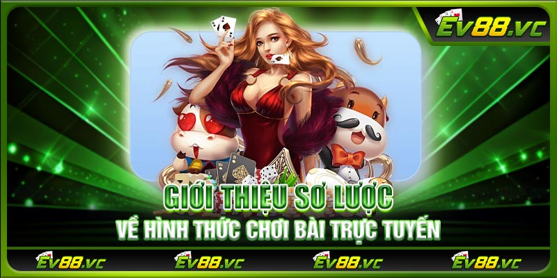 Giới thiệu sơ lược về hình thức chơi bài trực tuyến
