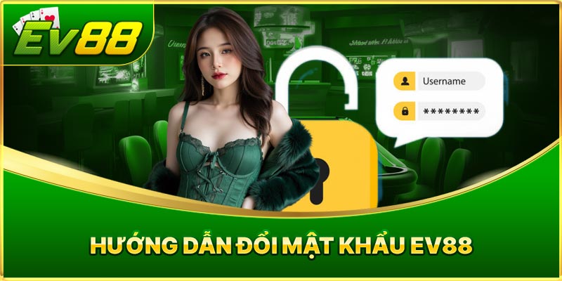 Hướng Dẫn Đổi Mật Khẩu EV88
