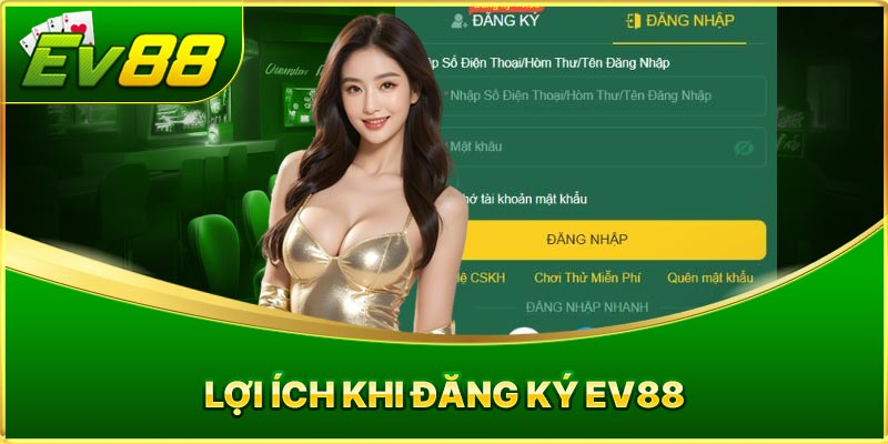 Lợi Ích Khi Đăng Ký EV88