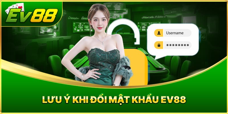 Lưu Ý Khi Đổi Mật Khẩu EV88