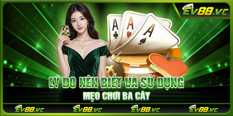 Lý do nên biết và sử dụng mẹo chơi ba cây